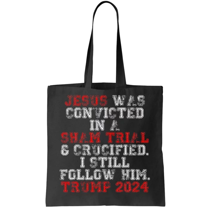 Trump 2024 Jesus Was Convicted Convict Felon Tote Bag