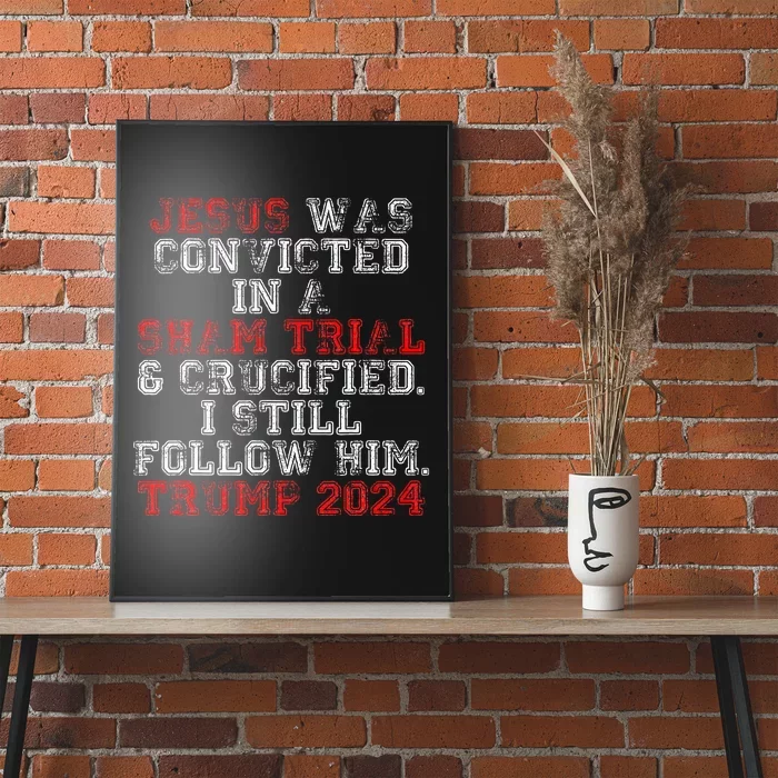 Trump 2024 Jesus Was Convicted Convict Felon Poster