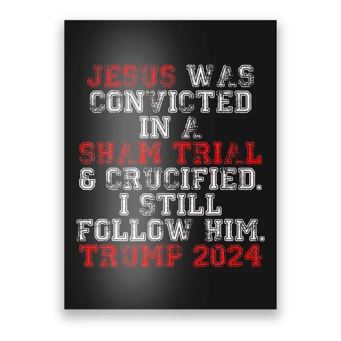 Trump 2024 Jesus Was Convicted Convict Felon Poster