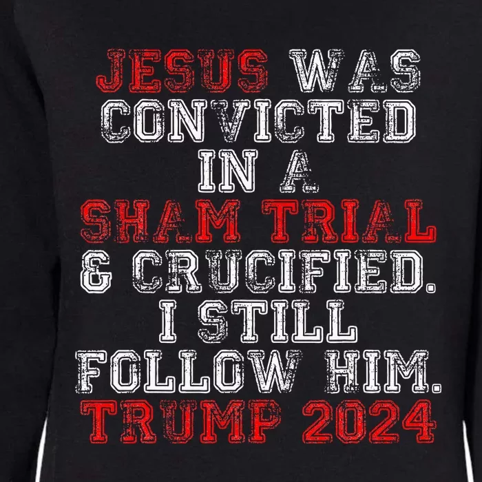 Trump 2024 Jesus Was Convicted Convict Felon Womens California Wash Sweatshirt