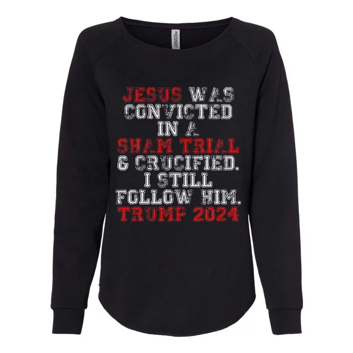 Trump 2024 Jesus Was Convicted Convict Felon Womens California Wash Sweatshirt