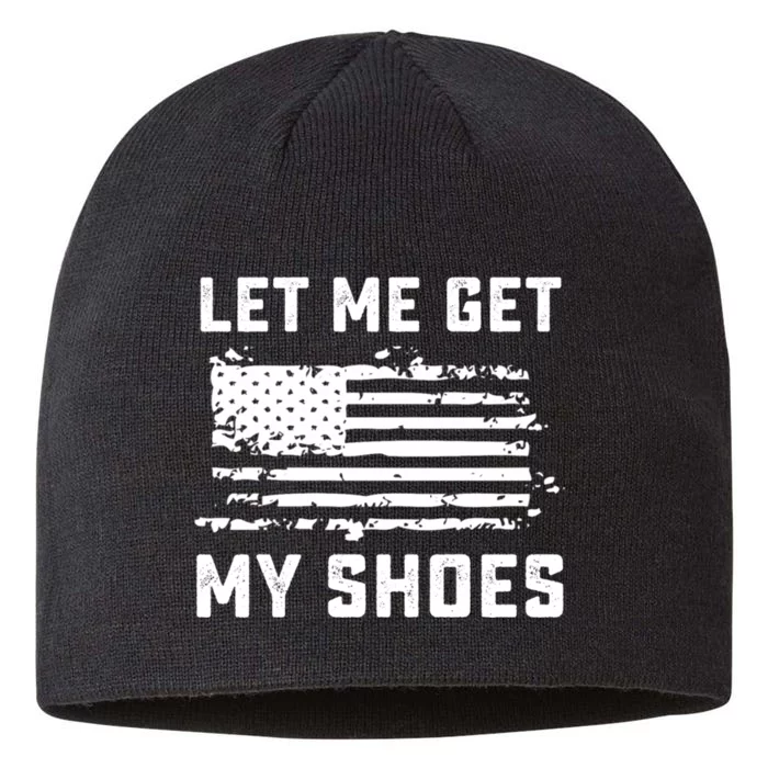 Trump 2024 Let Me Get My Shoes Funny Quote Saying 8 1/2in Sustainable Knit Beanie