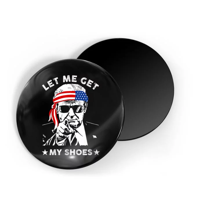 Trump 2024 Let Me Get My Shoes Magnet