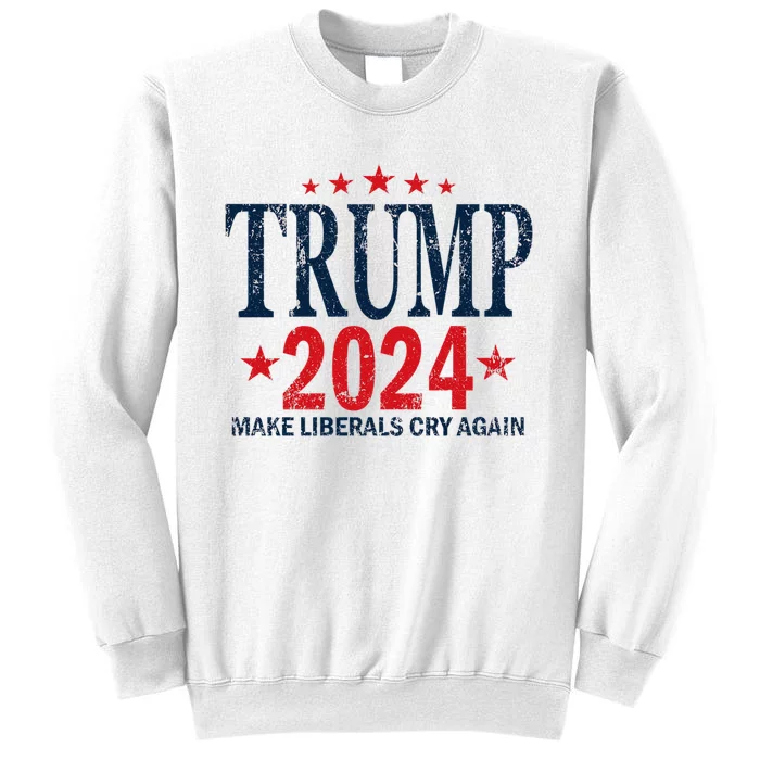 Trump 2024 Make Liberals Cry Again Us President Election Sweatshirt