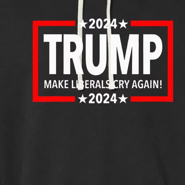 Trump 2024 Make Liberals Cry Again Garment-Dyed Fleece Hoodie