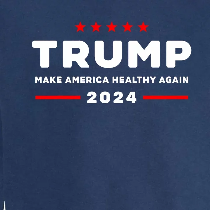 Trump 2024 Make America Healthy Again Garment-Dyed Sweatshirt