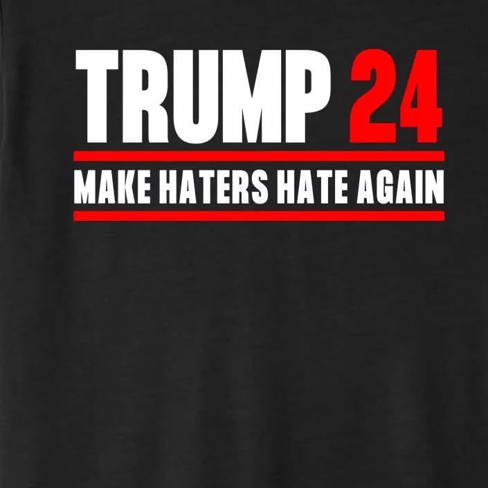 Trump 2024 Make Haters Hate Again Trump 2024 Presidential Election ChromaSoft Performance T-Shirt