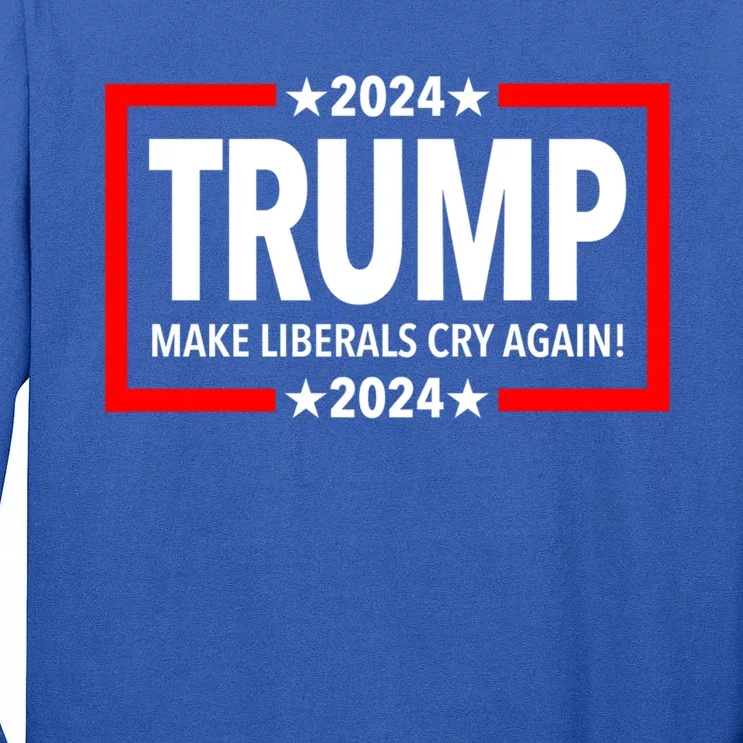 Trump 2024 Make Liberals Cry Again Gift Tall Long Sleeve T-Shirt