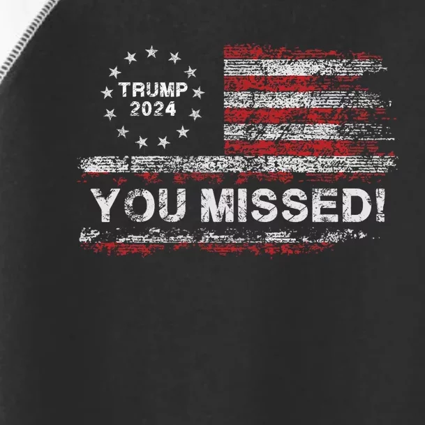 Trump 2024 Missed Me Trump President Election 2024 Toddler Fine Jersey T-Shirt