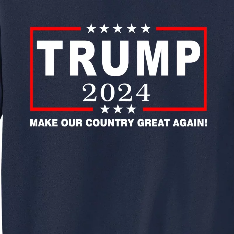 Trump 2024 Make Our Country Great Again Tall Sweatshirt