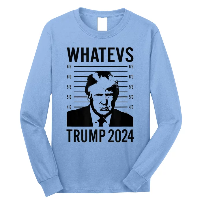 Trump 2024 Mugshot President Whatevs Long Sleeve Shirt