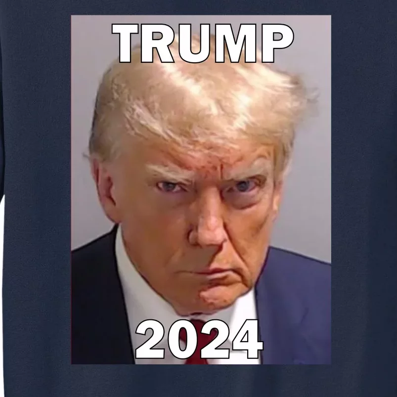 Trump 2024 Mugshot Tall Sweatshirt