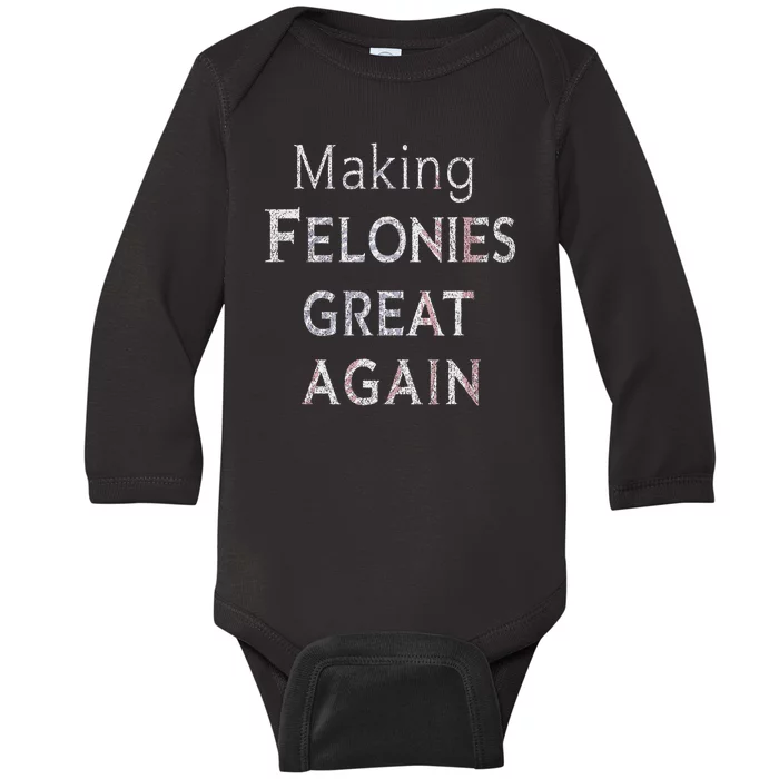 Trump 2024 Making Felonies Great Again Convicted Baby Long Sleeve Bodysuit