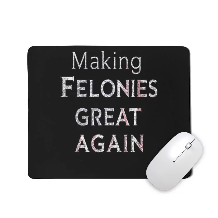 Trump 2024 Making Felonies Great Again Convicted Mousepad