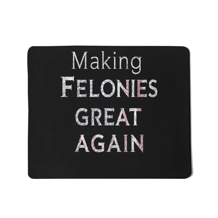 Trump 2024 Making Felonies Great Again Convicted Mousepad