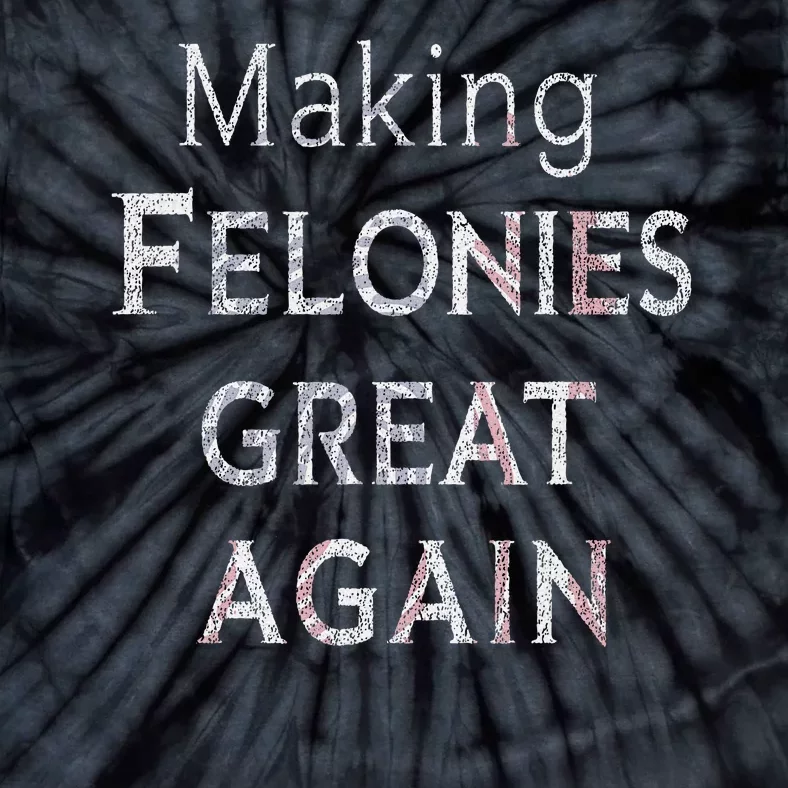 Trump 2024 Making Felonies Great Again Convicted Tie-Dye T-Shirt