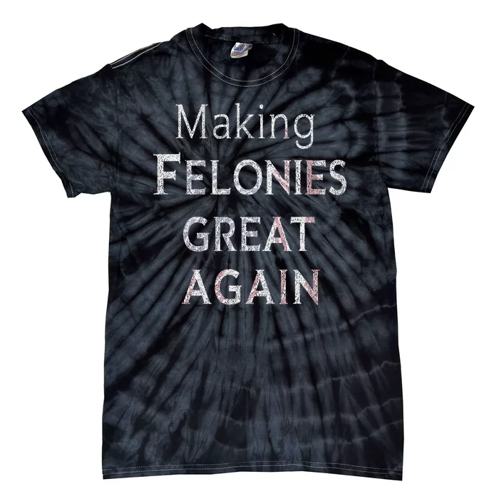 Trump 2024 Making Felonies Great Again Convicted Tie-Dye T-Shirt