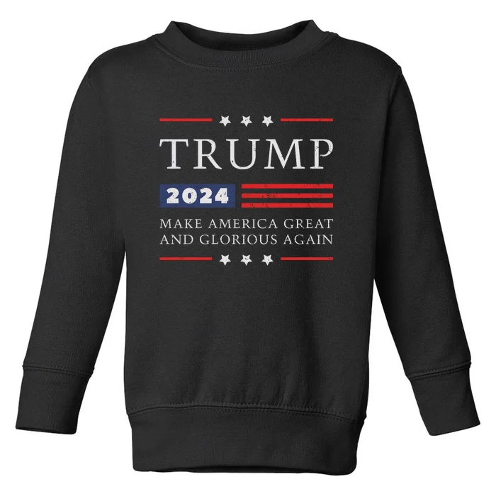 Trump 2024 Make America Great And Glorious Again Toddler Sweatshirt