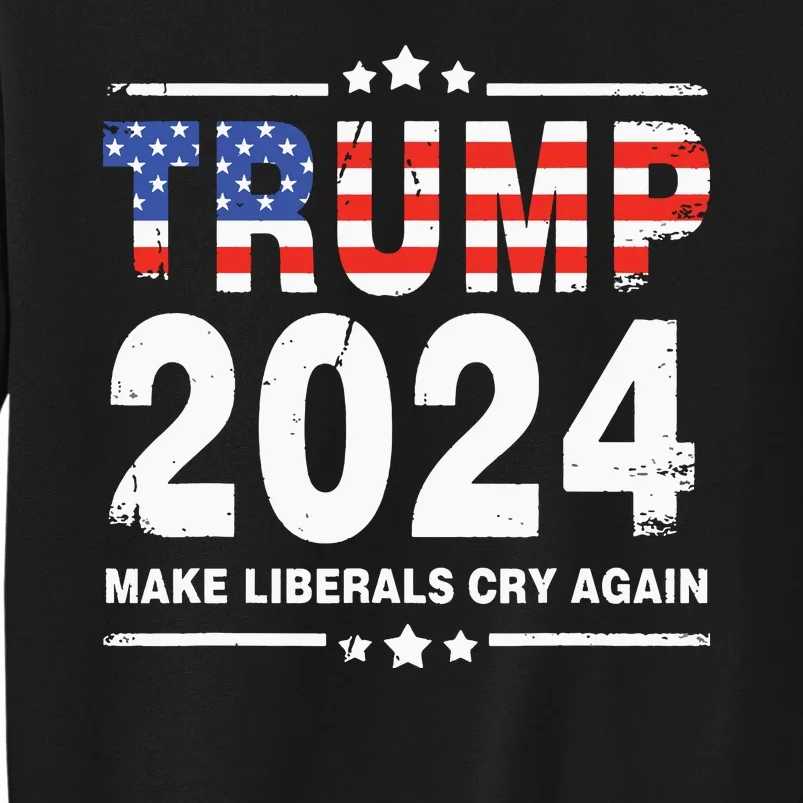 Trump 2024 Make Liberals Cry Again Tall Sweatshirt