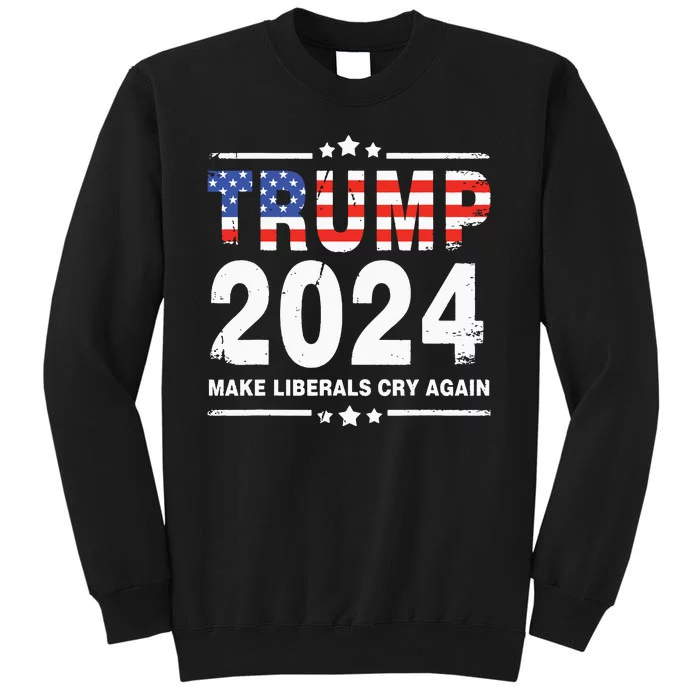 Trump 2024 Make Liberals Cry Again Tall Sweatshirt