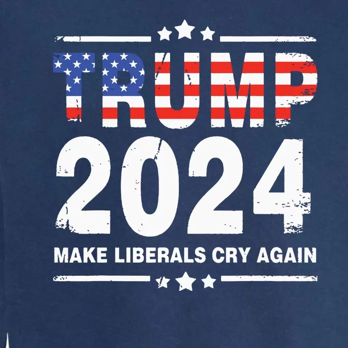 Trump 2024 Make Liberals Cry Again Garment-Dyed Sweatshirt