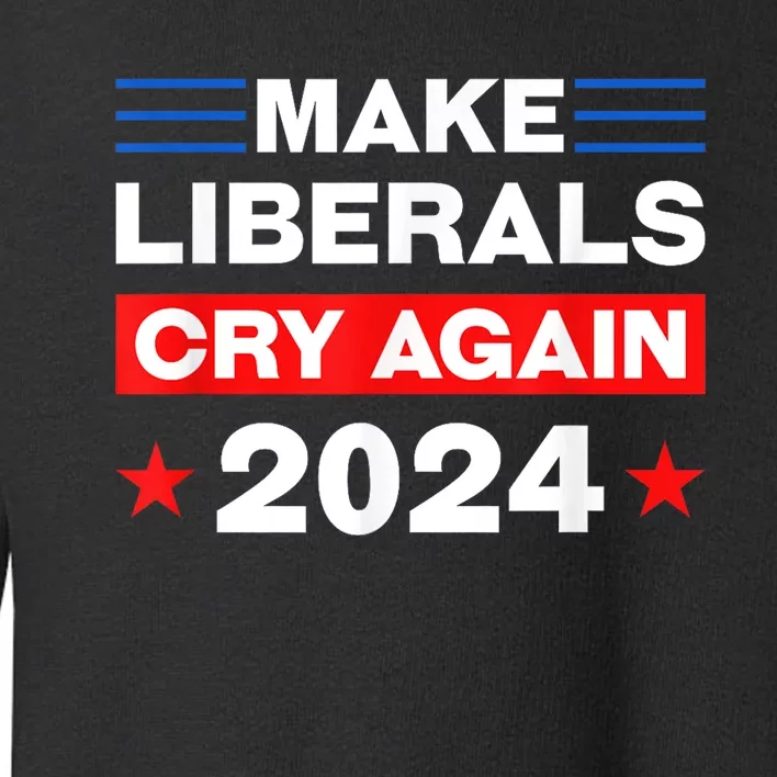 Trump 2024 Make Liberals Cry Again Trump American Toddler Sweatshirt