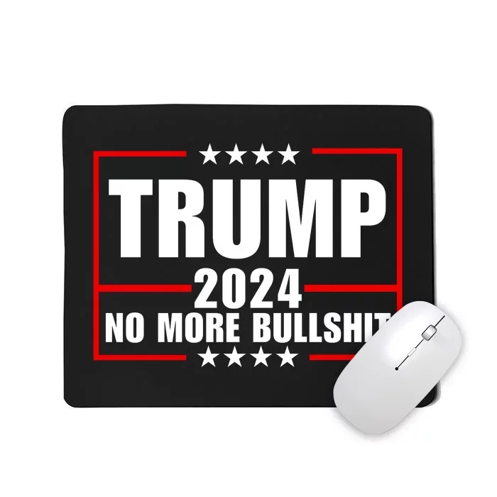 Trump 2024 No More Bullshit Mousepad