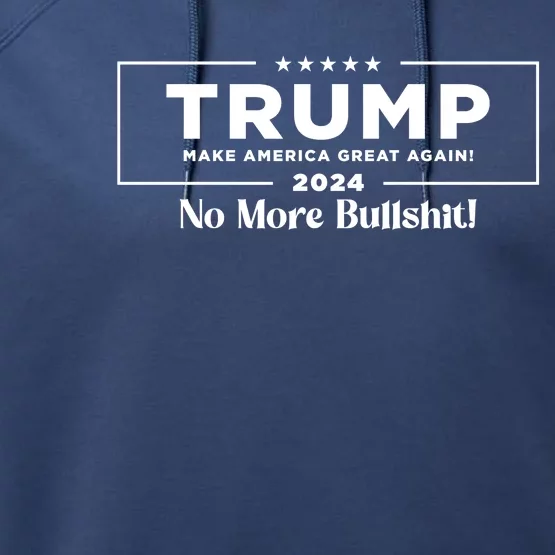 Trump 2024 No More Bullshit Performance Fleece Hoodie