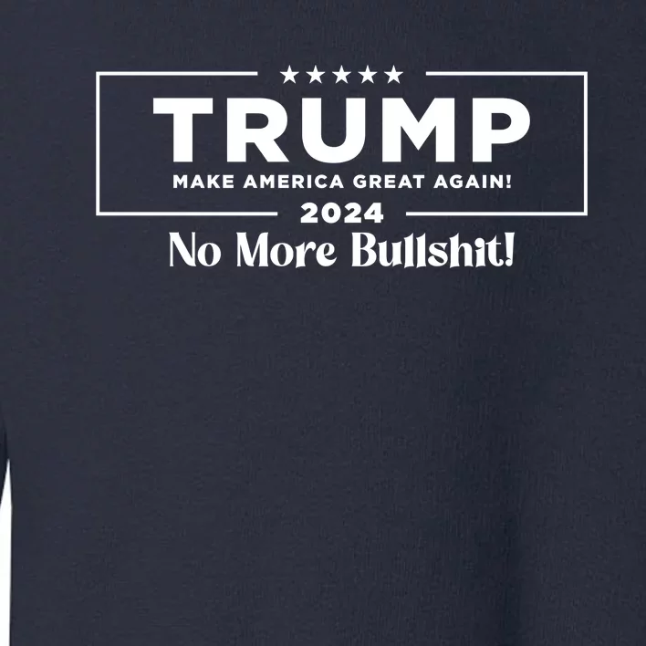 Trump 2024 No More Bullshit Toddler Sweatshirt