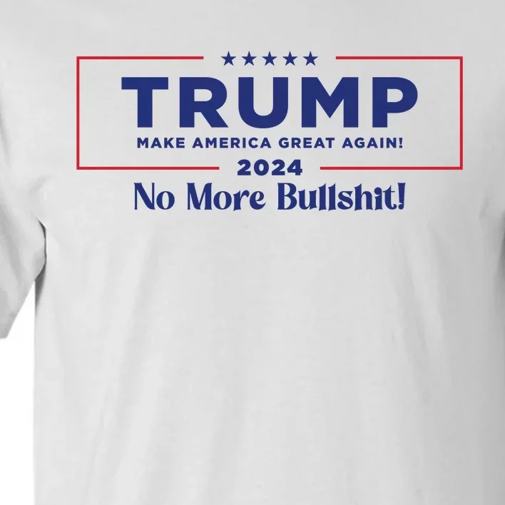 Trump 2024 No More Bullshit Tall T-Shirt