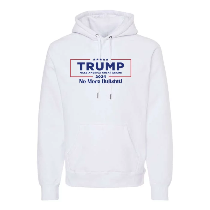 Trump 2024 No More Bullshit Premium Hoodie