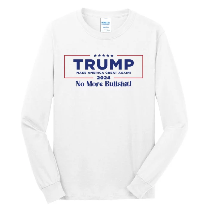 Trump 2024 No More Bullshit Tall Long Sleeve T-Shirt