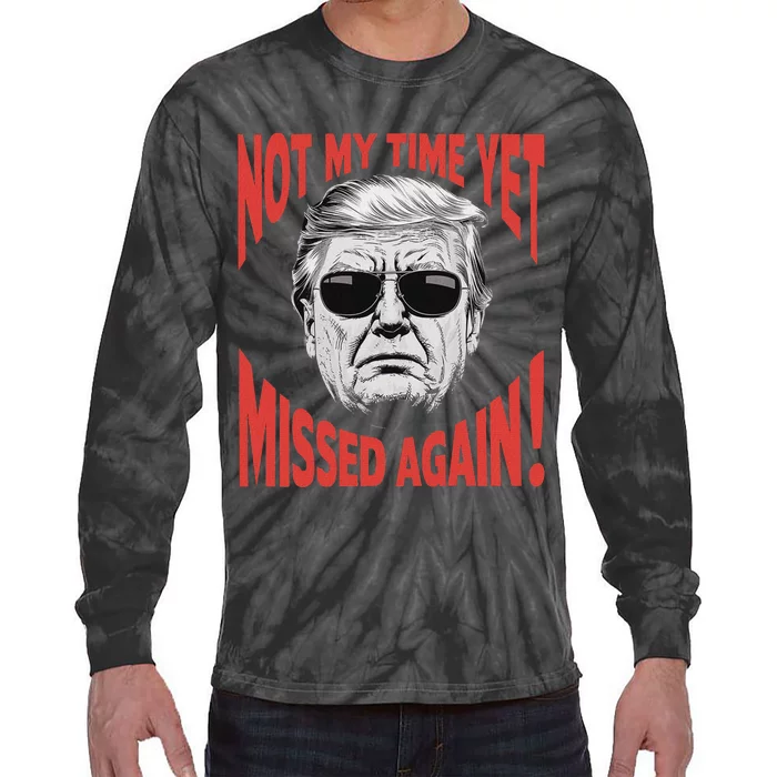 Trump 2024 Not My Time Yet Humor Tie-Dye Long Sleeve Shirt