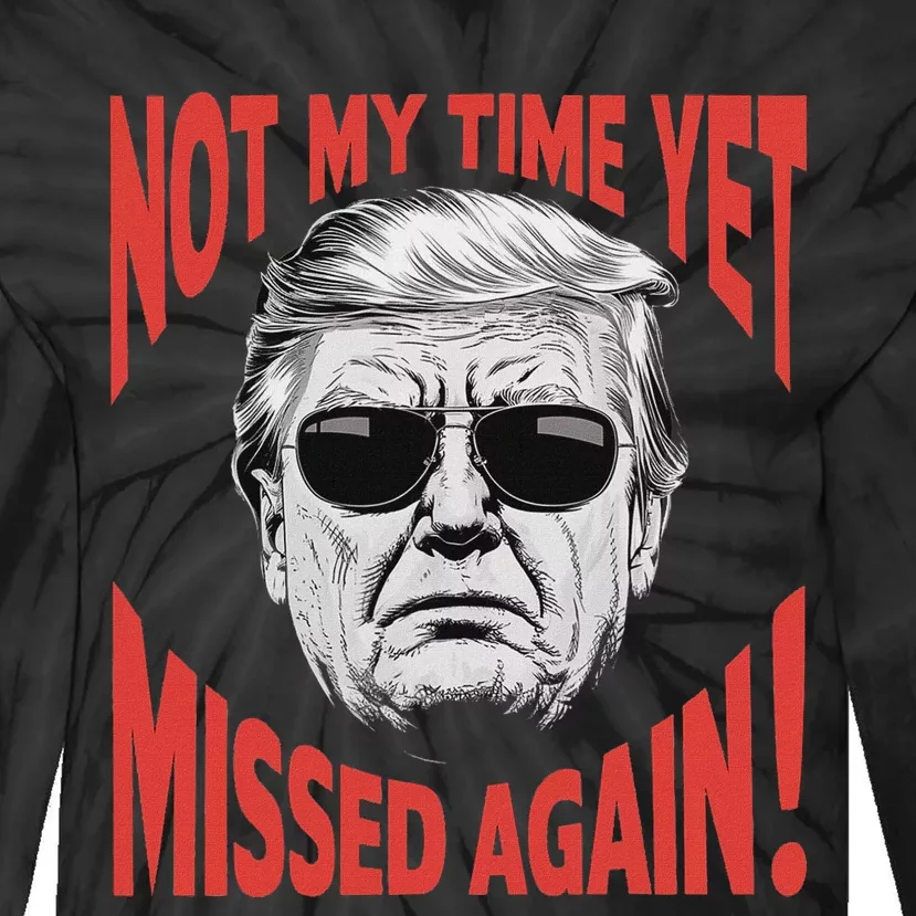 Trump 2024 Not My Time Yet Humor Tie-Dye Long Sleeve Shirt