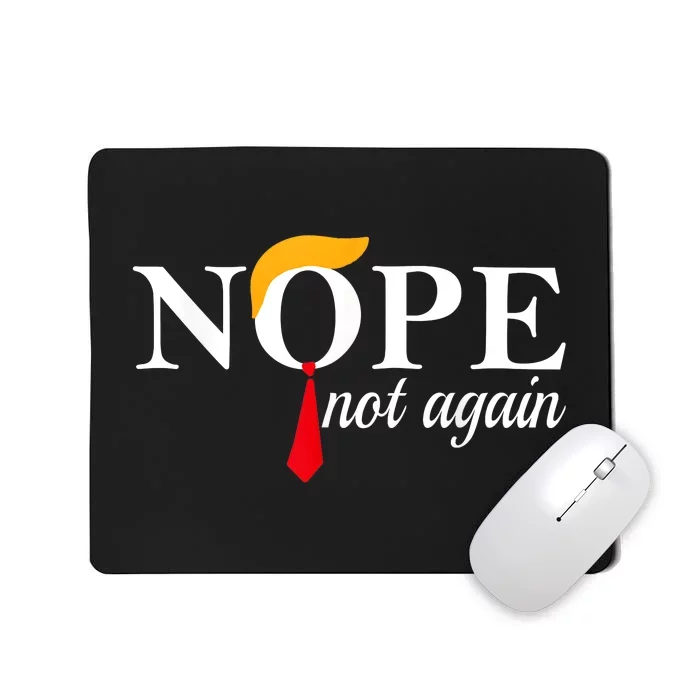 Trump 2024 Nope Not Again Funny Trump Mousepad