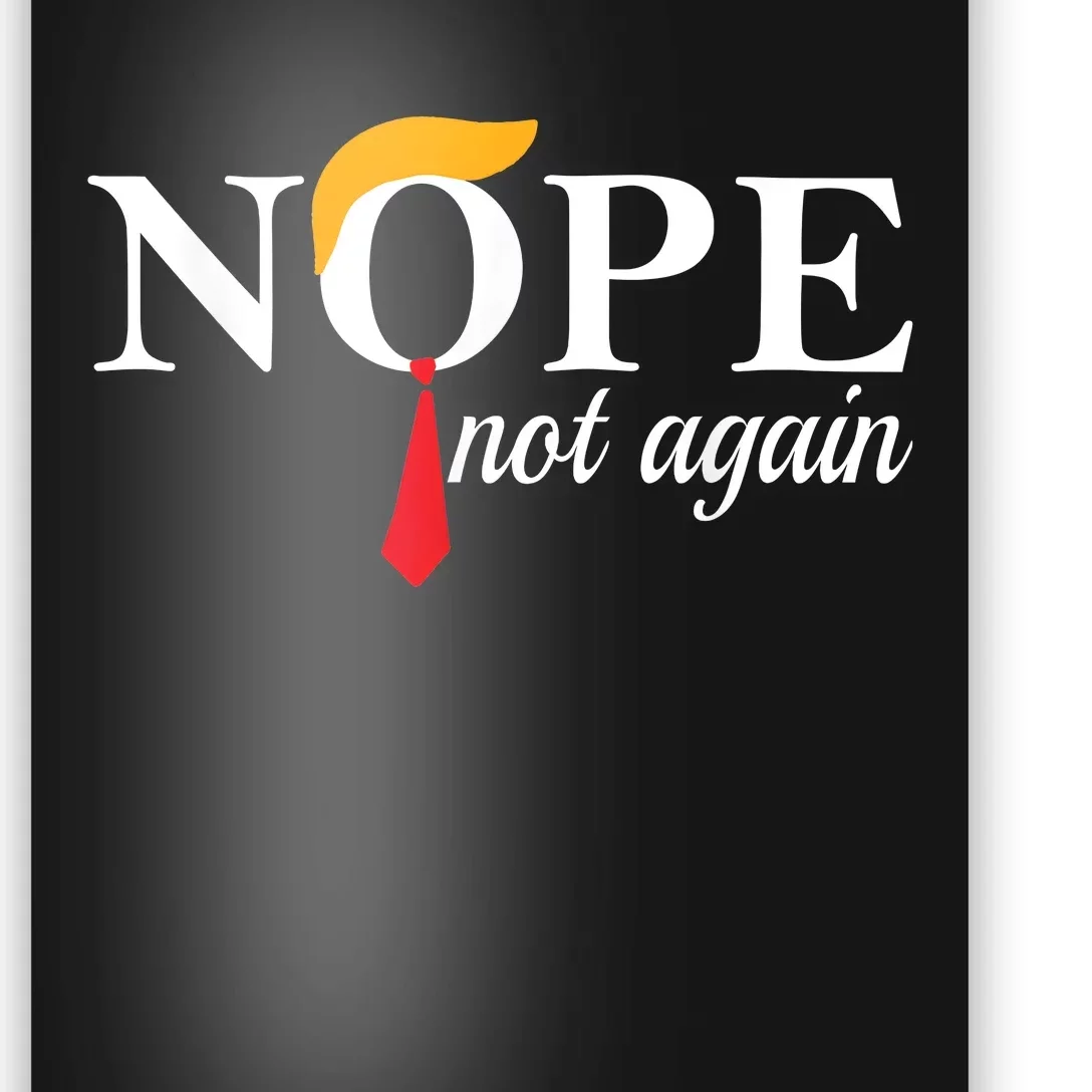 Trump 2024 Nope Not Again Funny Trump Poster