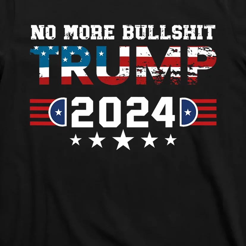 Trump 2024 No More Bullshit American Election 2024 T-Shirt