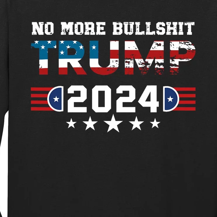 Trump 2024 No More Bullshit American Election 2024 Tall Long Sleeve T-Shirt