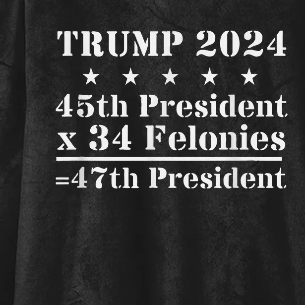 Trump 2024 New Math 45th President X 34 Felonies = 47th Pres Hooded Wearable Blanket