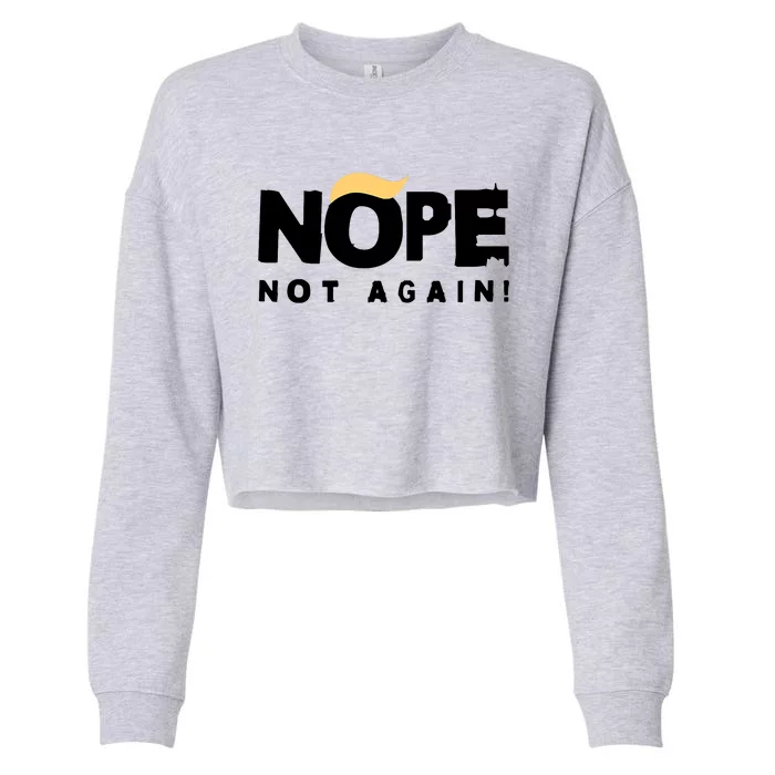 Trump 2024 Nope Not Again Funny Trump Cropped Pullover Crew