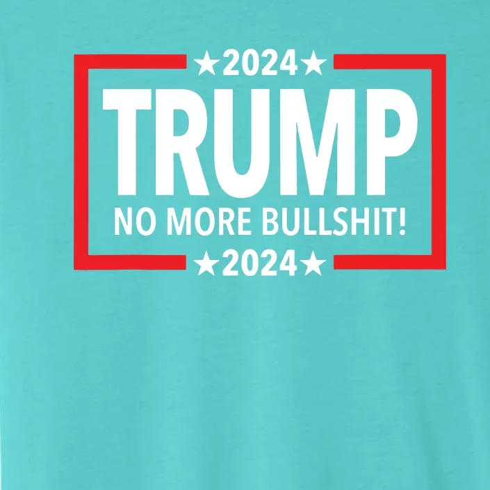 Trump 2024 No More Bullshit ChromaSoft Performance T-Shirt