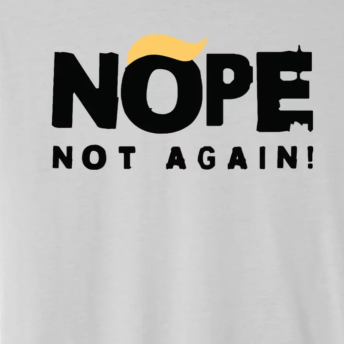 Trump 2024 Nope Not Again Funny Trump ChromaSoft Performance T-Shirt