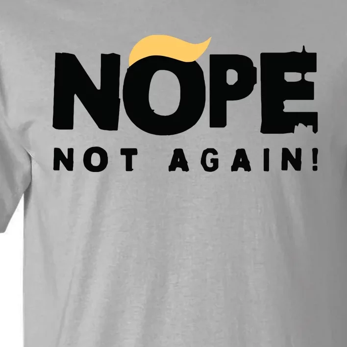 Trump 2024 Nope Not Again Funny Trump Tall T-Shirt