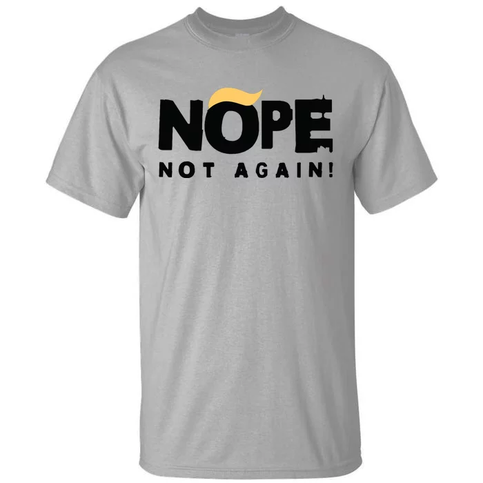 Trump 2024 Nope Not Again Funny Trump Tall T-Shirt