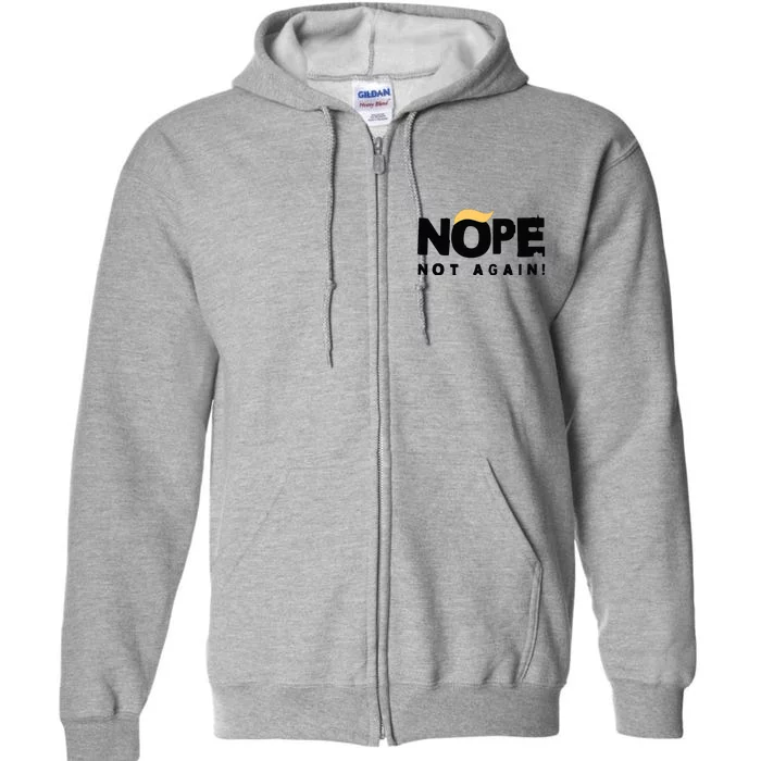 Trump 2024 Nope Not Again Funny Trump Full Zip Hoodie