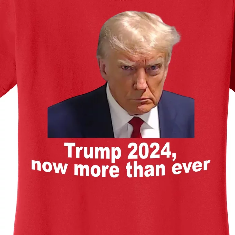 Trump 2024 Now More Than Ever Mugshot Political Women's T-Shirt