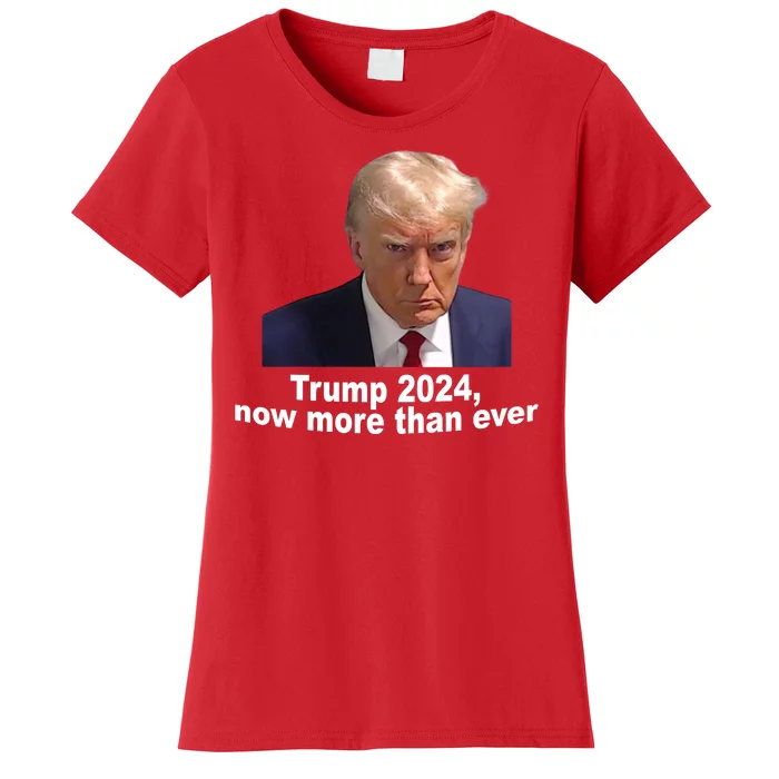 Trump 2024 Now More Than Ever Mugshot Political Women's T-Shirt