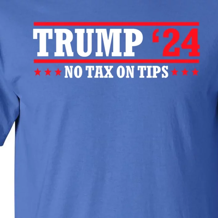 Trump 2024 No Tax On Tips Cute Gift Take America Back 2024 Trump Gift Tall T-Shirt