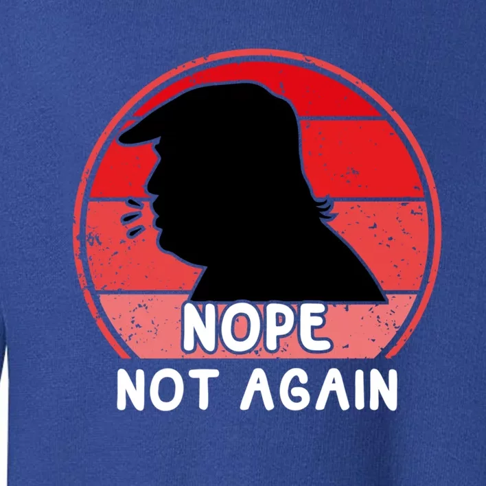 Trump 2024 Nope Not Again Funny Trump Gift Toddler Sweatshirt