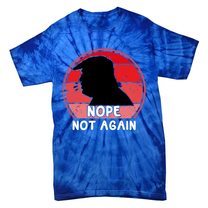 Trump 2024 Nope Not Again Funny Trump Gift Tie-Dye T-Shirt